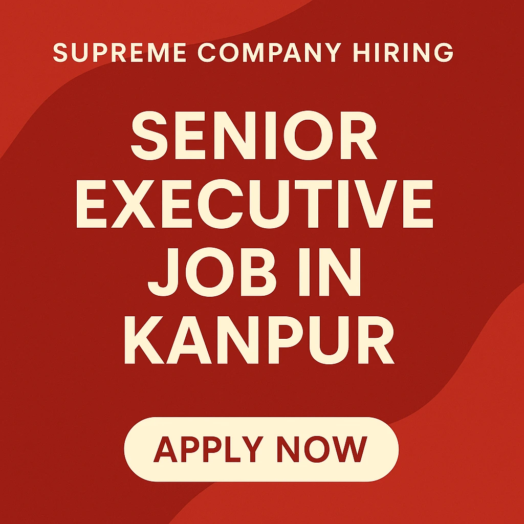 Senior Executive Job in Kanpur – Supreme Company Hiring 2025
